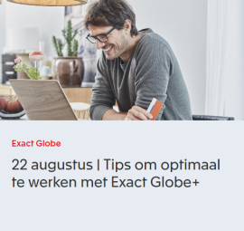 Exact Webinar: Tips om optimaal te werken met Exact Globe